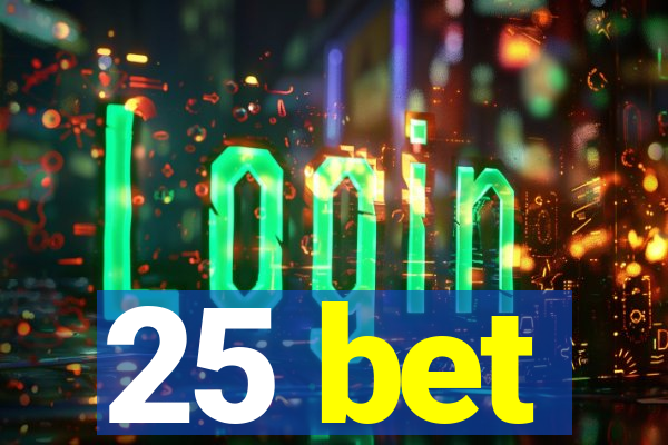 25 bet